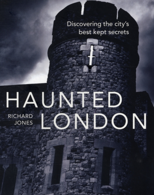 Haunted London : Discovering the City's Best Kept Secrets, Paperback / softback Book