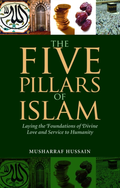 The Five Pillars of Islam : Laying the Foundations of Divine Love and Service to Humanity, EPUB eBook