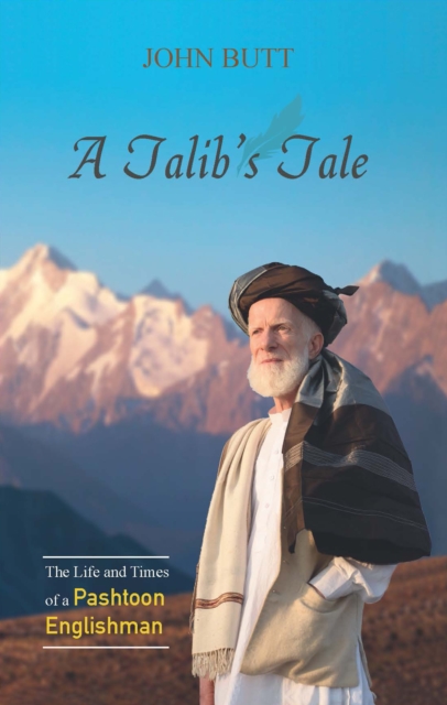 A Talib's Tale : The Life and Times of a Pashtoon Englishman, EPUB eBook