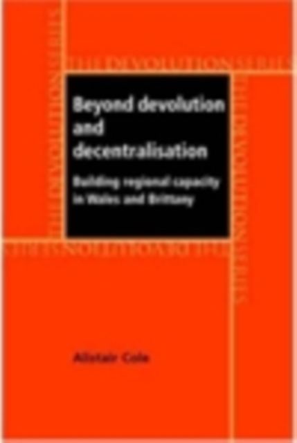Beyond devolution and decentralisation : Building regional capacity in Wales and Brittany, EPUB eBook