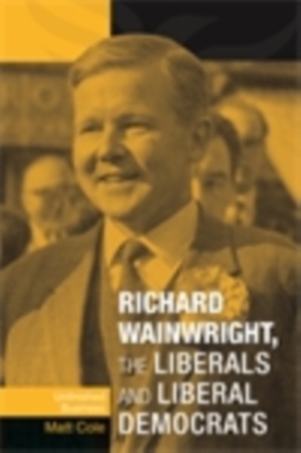 Richard Wainwright, the Liberals and Liberal Democrats : Unfinished business, EPUB eBook
