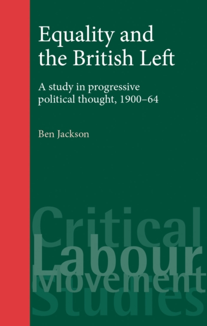 Equality and the British Left : A study in progressive political thought, 1900-64, EPUB eBook