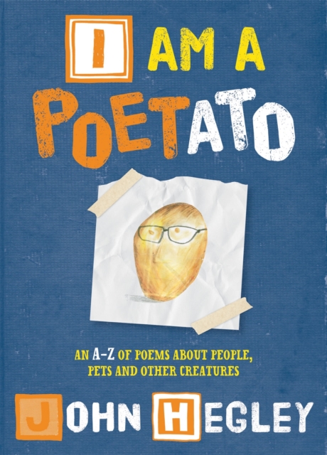 I am a Poetato : An A-Z of Poems About People, Pets and Other Creatures, Hardback Book