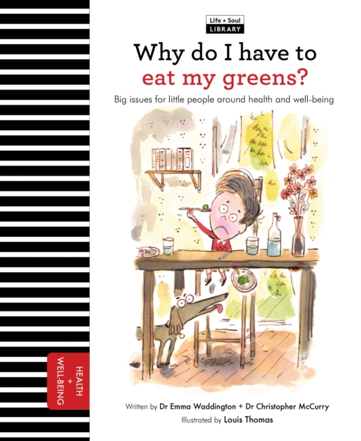 Why Do I Have to Eat My Greens? : Big Issues for Little People about Health and Well-Being, Hardback Book