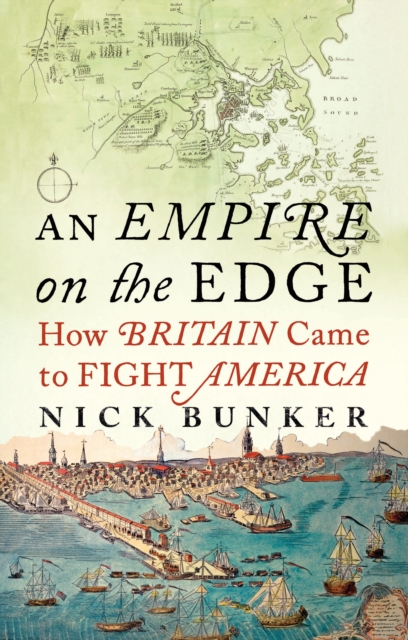 An Empire On The Edge : How Britain Came to Fight America, Hardback Book