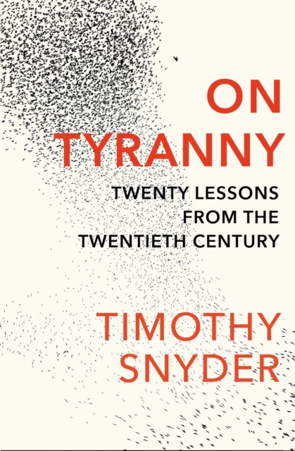 On Tyranny : Twenty Lessons from the Twentieth Century, Paperback / softback Book