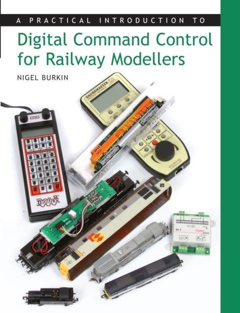 A Practical Introduction to Digital Command Control for Railway Modellers, Paperback / softback Book