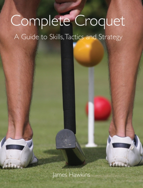 Complete Croquet : A Guide to Skills, Tactics and Strategy, Paperback / softback Book