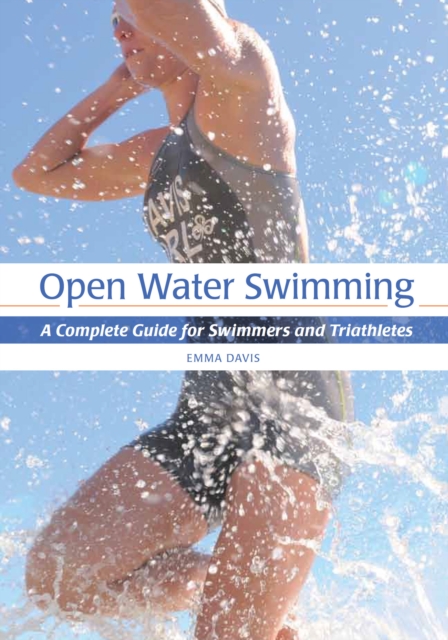 Open Water Swimming : A Complete Guide for Swimmers and Triathletes, Paperback / softback Book