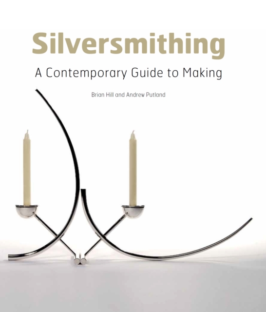 Silversmithing : A Contemporary Guide to Making, Hardback Book