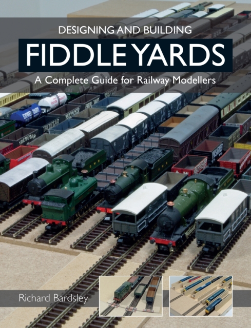 Designing and Building Fiddle Yards : A Complete Guide for Railway Modellers, Paperback / softback Book