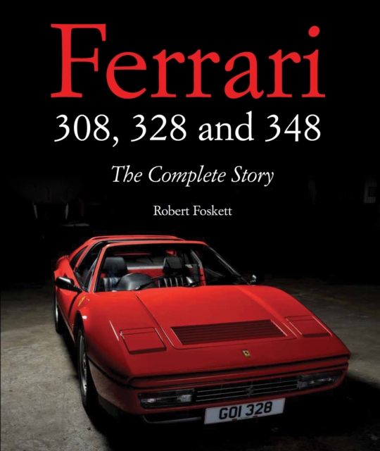Ferrari 308, 328 and 348 : The Complete Story, Hardback Book