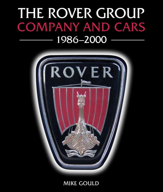 The Rover Group : Company and Cars, 1986-2000, Hardback Book