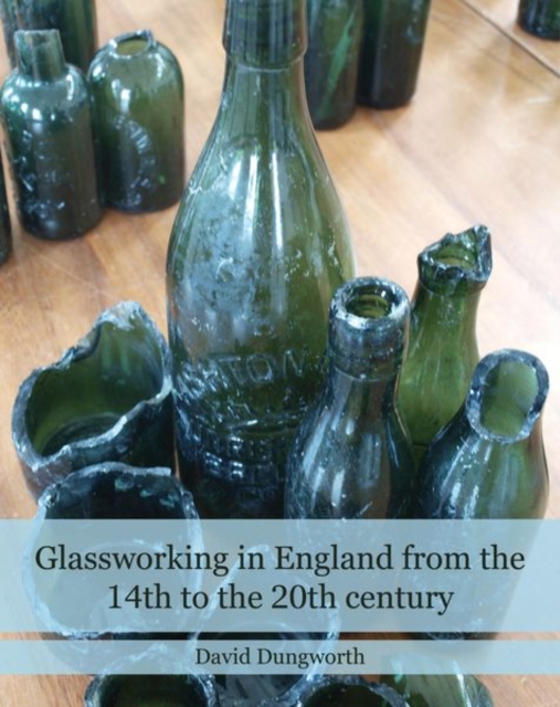 Glassworking in England from the 14th to the 20th Century, Hardback Book
