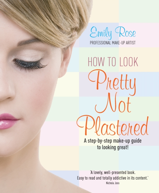 How To Look Pretty Not Plastered : A Step-by Step Make-up Guide to Looking Great!, EPUB eBook