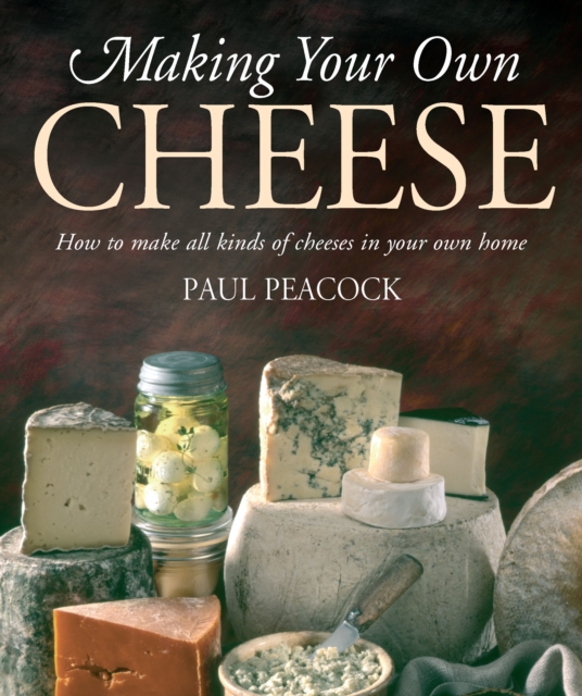 Making Your Own Cheese : How to Make All Kinds of Cheeses in Your Own Home, EPUB eBook