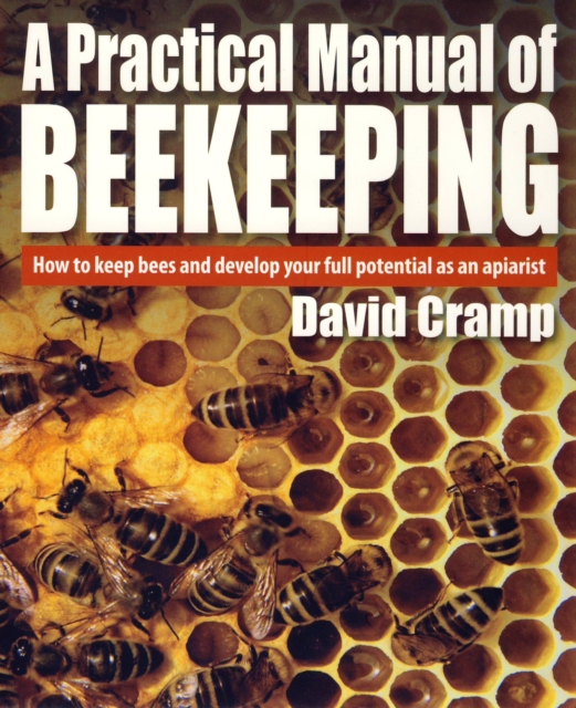 A Practical Manual of Beekeeping : How to keep bees and develop your full potential as an apiarist, EPUB eBook