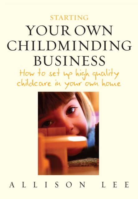 Starting your Own Childminding Business : How to set up high quality childcare in your own home, EPUB eBook
