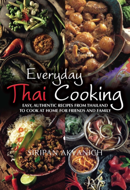 Everyday Thai Cooking : Easy, Authentic Recipes from Thailand to Cook at Home for Friends and Family, EPUB eBook