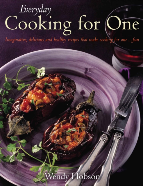 Everyday Cooking For One : Imaginative, Delicious and Healthy Recipes That Make Cooking for One ... Fun, EPUB eBook