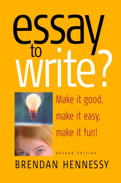 Essay To Write? 2nd Edition : Make It Good, Make It Easy, Make It Fun!, EPUB eBook