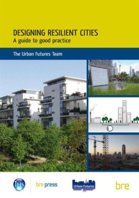 Designing Resilient Cities: A Guide to Good Practice : (EP 103), Paperback / softback Book