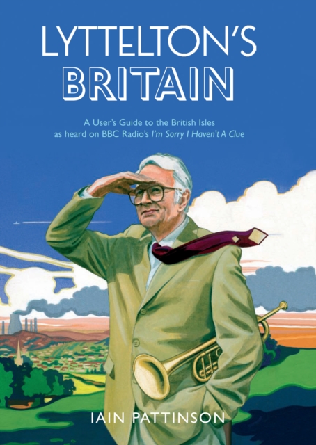 Lyttelton's Britain : A User's Guide to the British Isles as heard on BBC Radio's I'm Sorry I Haven't A Clue, Paperback / softback Book