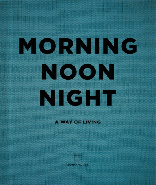 Morning, Noon, Night : A Way of Living, Hardback Book
