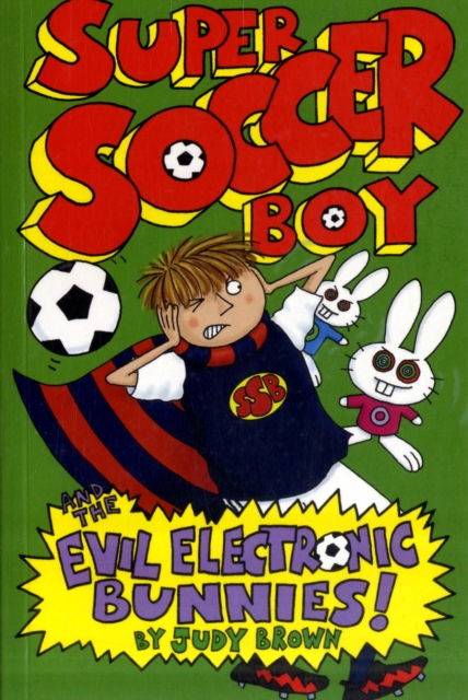 Super Soccer Boy and the Evil Electronic Bunnies, Paperback / softback Book