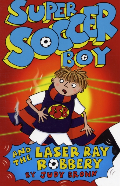 Super Soccer Boy and the Laser Ray Robbery, Paperback / softback Book