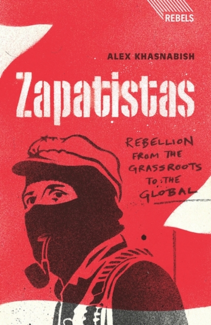 Zapatistas : Rebellion from the Grassroots to the Global, Paperback / softback Book
