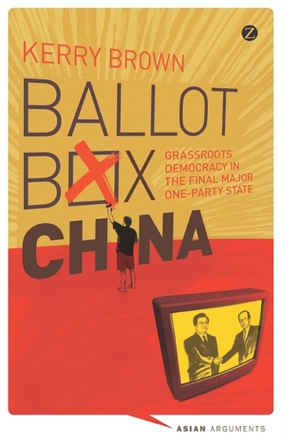 Ballot Box China : Grassroots Democracy in the Final Major One-Party State, EPUB eBook