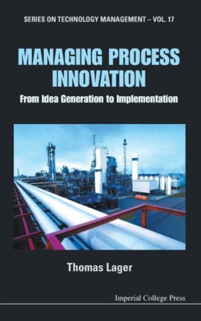 Managing Process Innovation: From Idea Generation To Implementation, Hardback Book