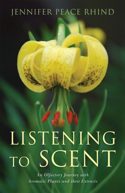 Listening to Scent : An Olfactory Journey with Aromatic Plants and Their Extracts, Paperback / softback Book