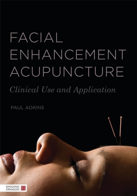 Facial Enhancement Acupuncture : Clinical Use and Application, Paperback / softback Book
