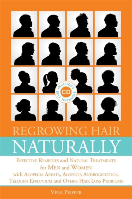 Regrowing Hair Naturally : Effective Remedies and Natural Treatments for Men and Women with Alopecia Areata, Alopecia Androgenetica, Telogen Effluvium and Other Hair Loss Problems, Paperback Book