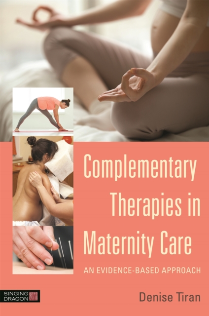 Complementary Therapies in Maternity Care : An Evidence-Based Approach, Paperback / softback Book