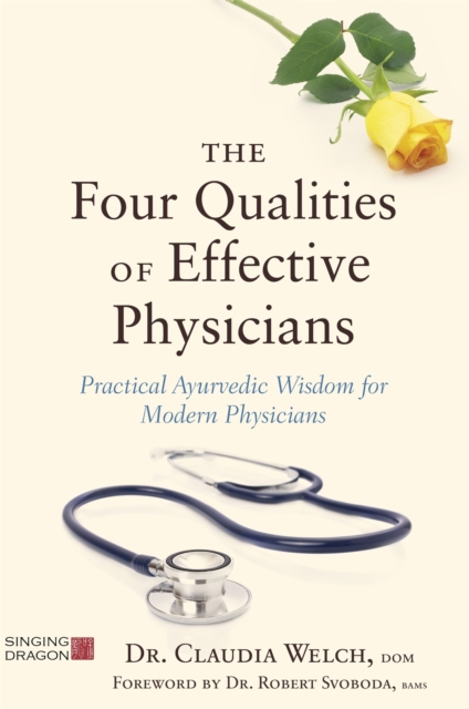 The Four Qualities of Effective Physicians : Practical Ayurvedic Wisdom for Modern Physicians, Paperback / softback Book
