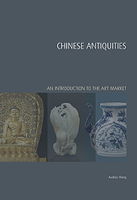 Chinese Antiquities : An Introduction to the Art Market, Hardback Book