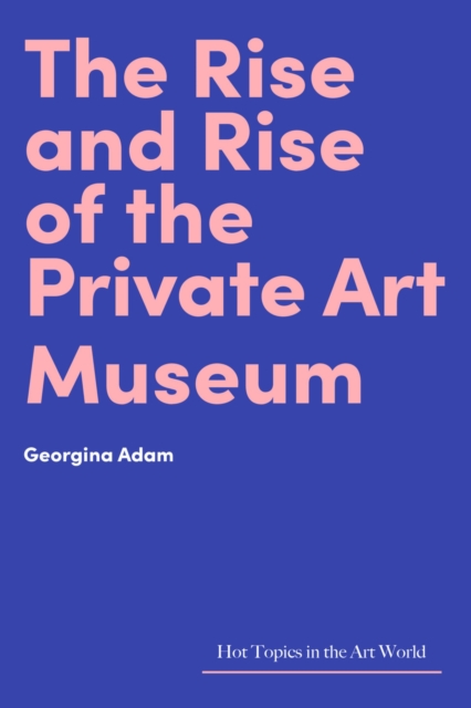 The Rise and Rise of the Private Art Museum, PDF eBook