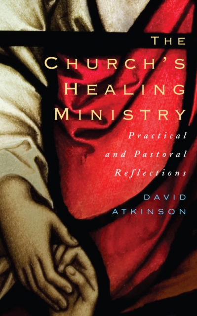 The Church's Healing Ministry : Pastoral and Practical Reflections, EPUB eBook