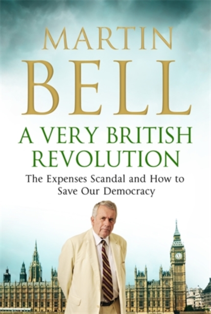 A Very British Revolution : The Expenses Scandal and How to Save Our Democracy, Paperback / softback Book