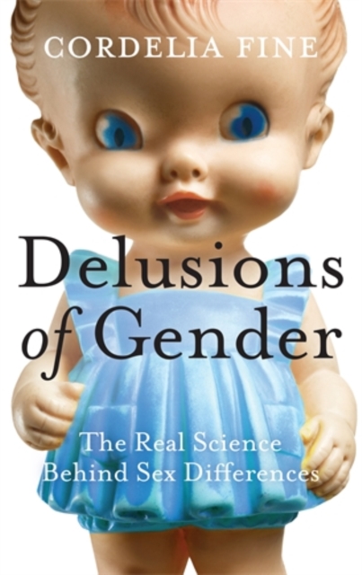 Delusions of Gender : The Real Science Behind Sex Differences, Hardback Book
