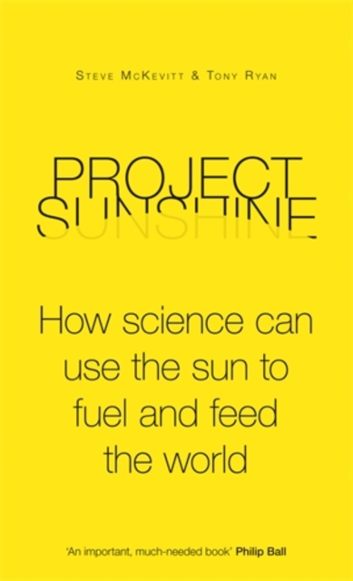 Project Sunshine : How science can use the sun to fuel and feed the world, Hardback Book