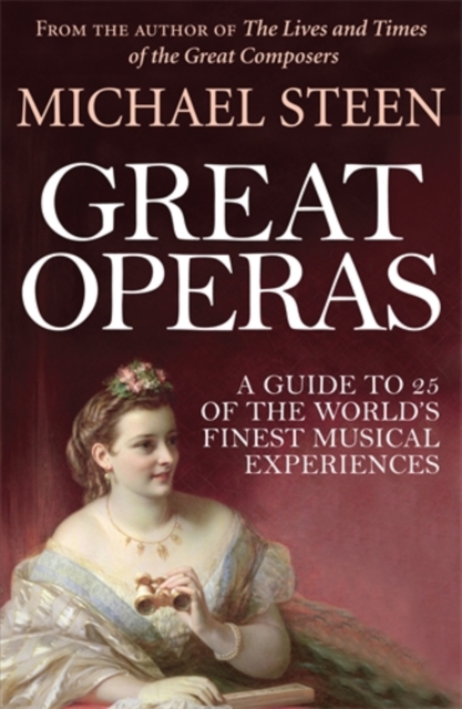 Great Operas : A Guide to 25 of the World's Finest Musical Experiences, Paperback / softback Book
