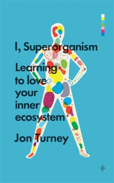 I, Superorganism : Learning to love your inner ecosystem, Paperback / softback Book