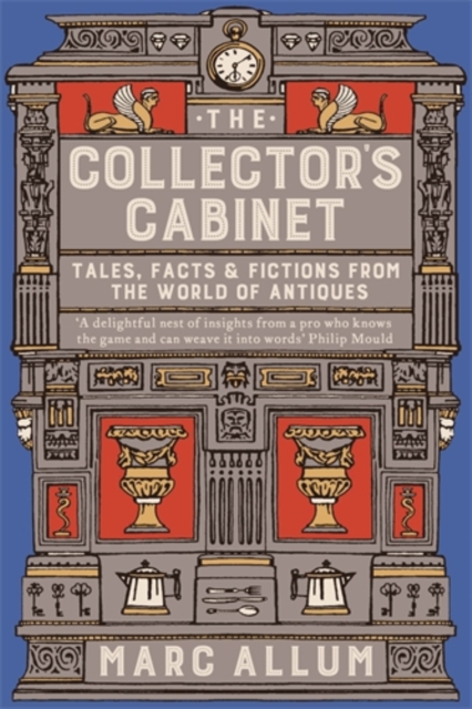 The Collector's Cabinet : Tales, Facts and Fictions from the World of Antiques, Paperback / softback Book