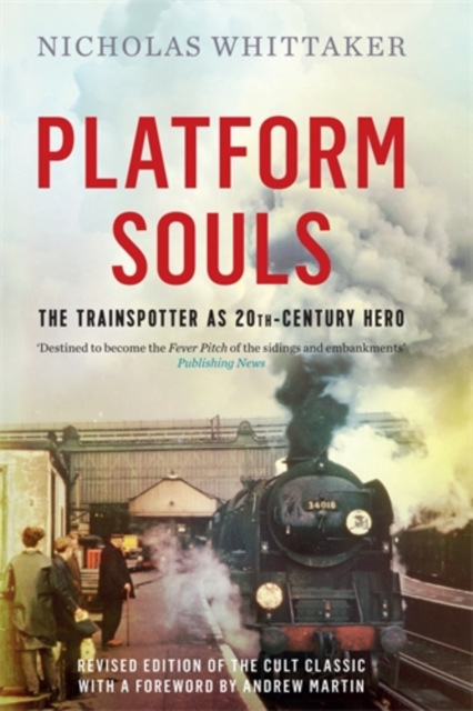 Platform Souls : The Trainspotter as 20th-Century Hero, Hardback Book