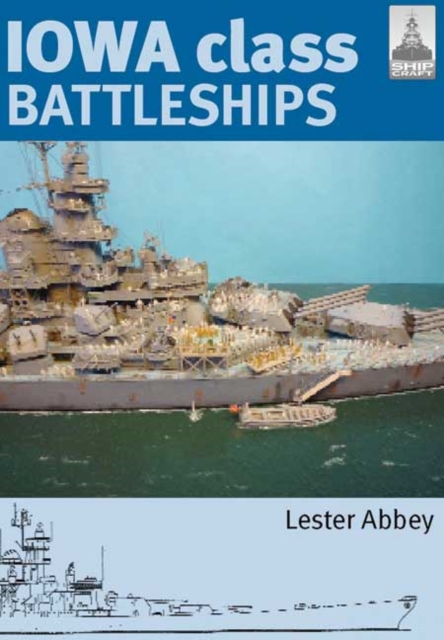 Iowa Class Battleships: Shipcraft 17, Paperback / softback Book