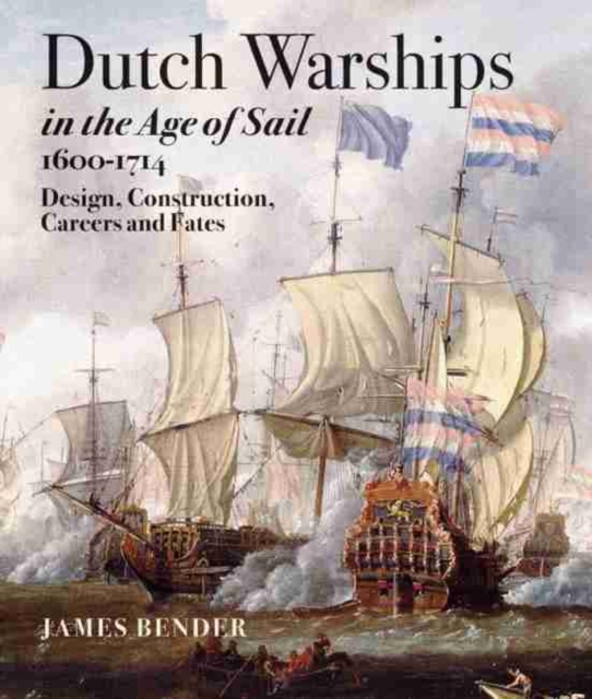 Dutch Warships in the Age of Sail 1600 - 1714, Hardback Book